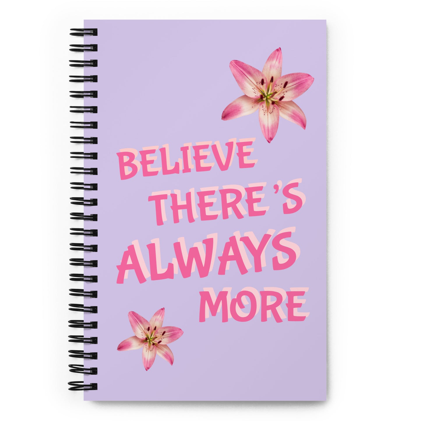 Believe There’s Always More Spiral notebook