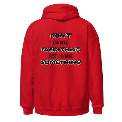 Don’t Change Everything Unisex Hoodie